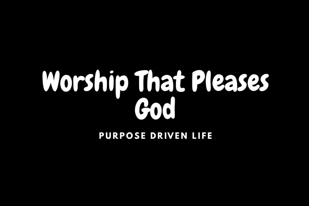 Day 13: Worship That Pleases God - 4 Essential Characteristics Its all starts with God 2